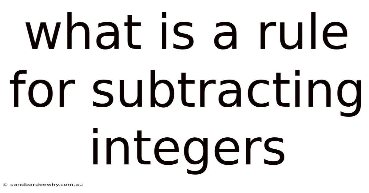 What Is A Rule For Subtracting Integers