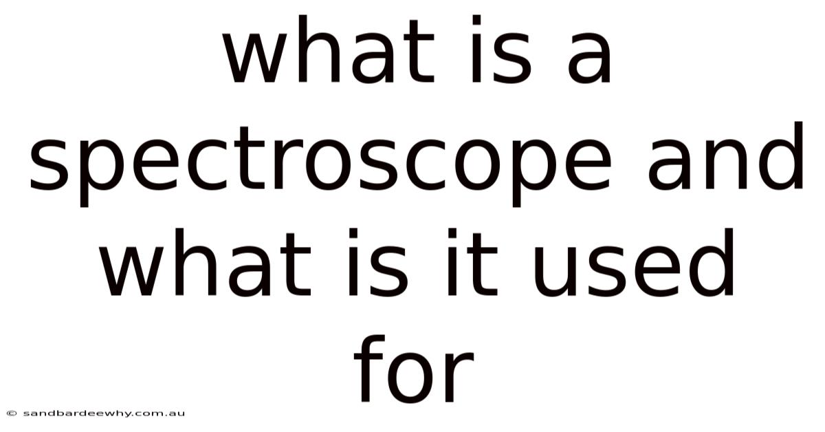 What Is A Spectroscope And What Is It Used For