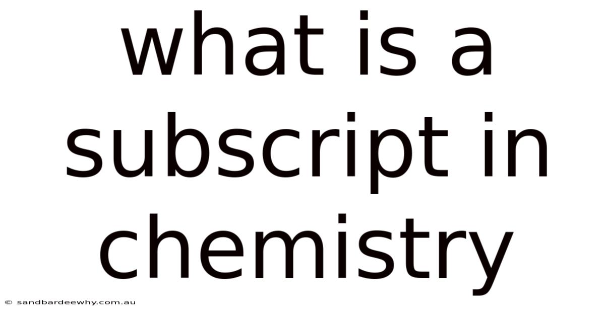 What Is A Subscript In Chemistry