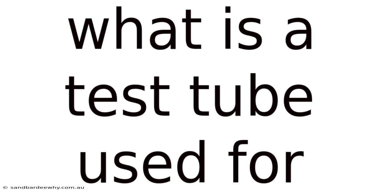 What Is A Test Tube Used For