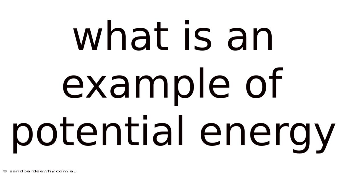What Is An Example Of Potential Energy