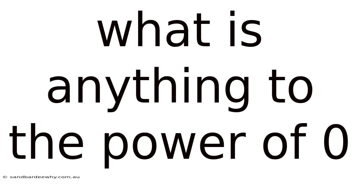 What Is Anything To The Power Of 0