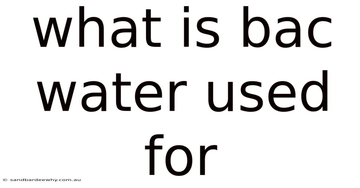 What Is Bac Water Used For