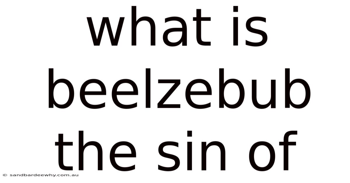 What Is Beelzebub The Sin Of