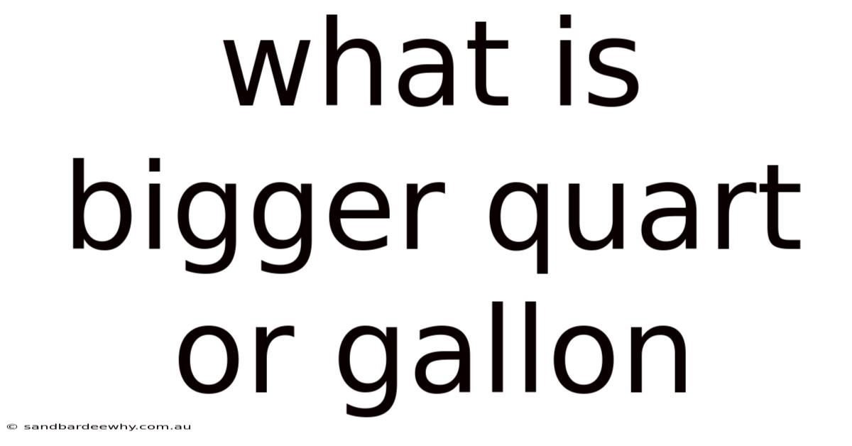 What Is Bigger Quart Or Gallon
