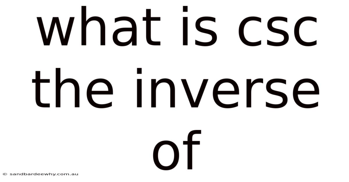 What Is Csc The Inverse Of