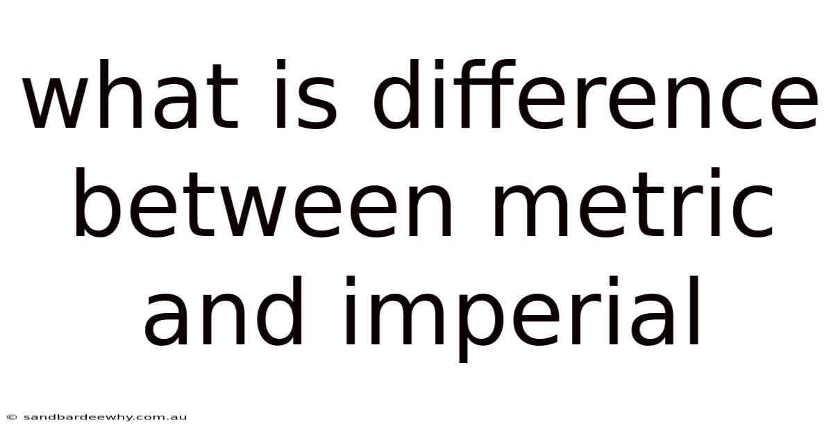 What Is Difference Between Metric And Imperial