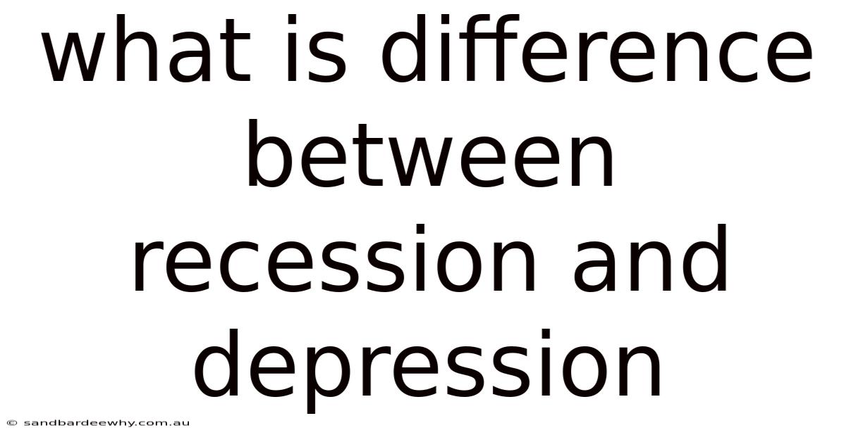 What Is Difference Between Recession And Depression
