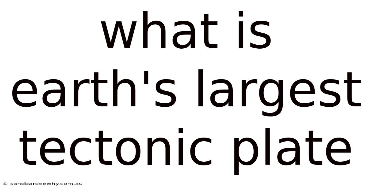 What Is Earth's Largest Tectonic Plate