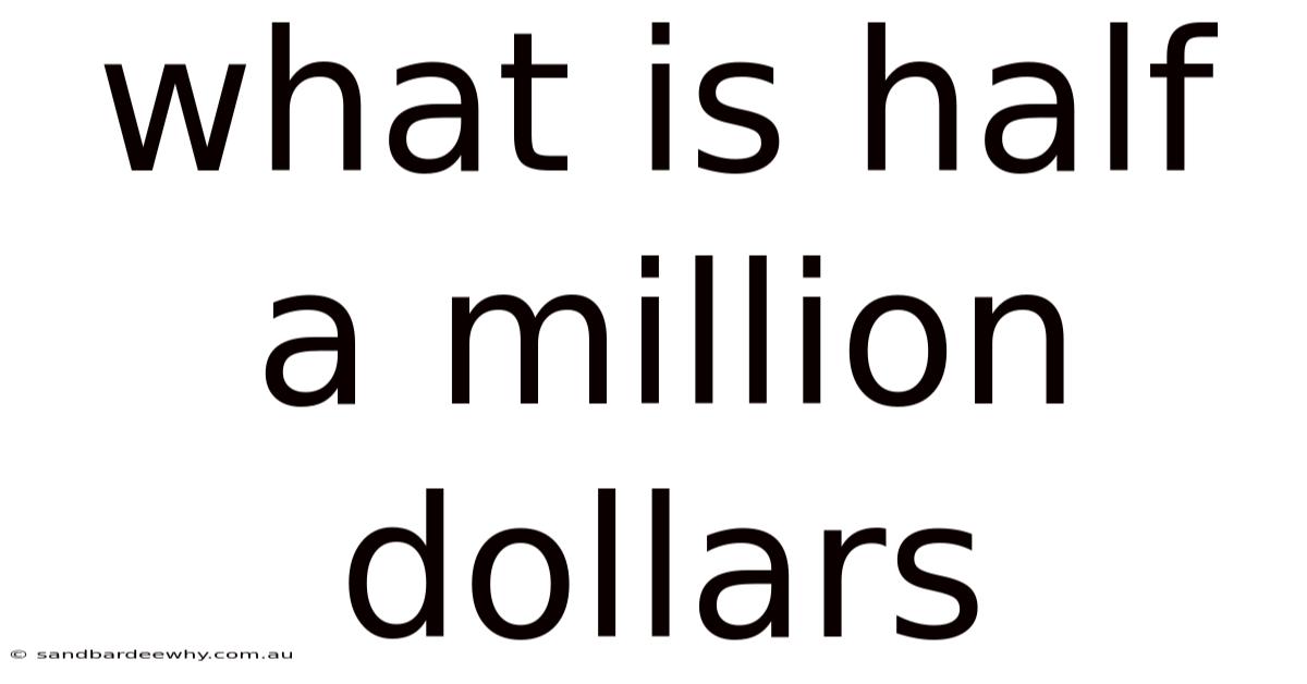 What Is Half A Million Dollars