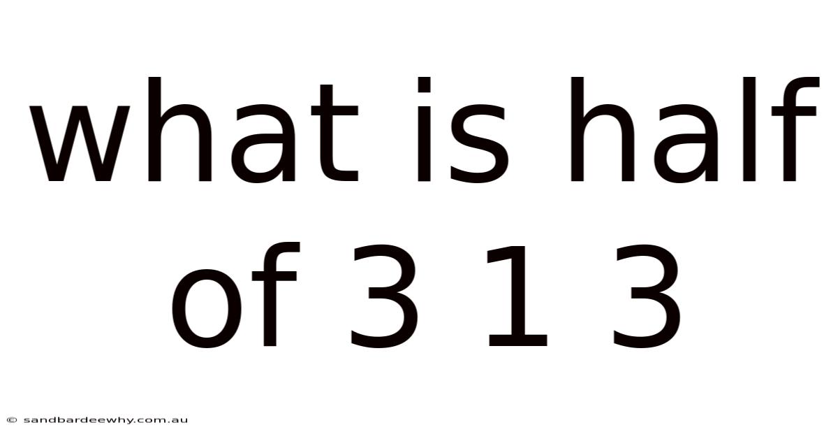 What Is Half Of 3 1 3