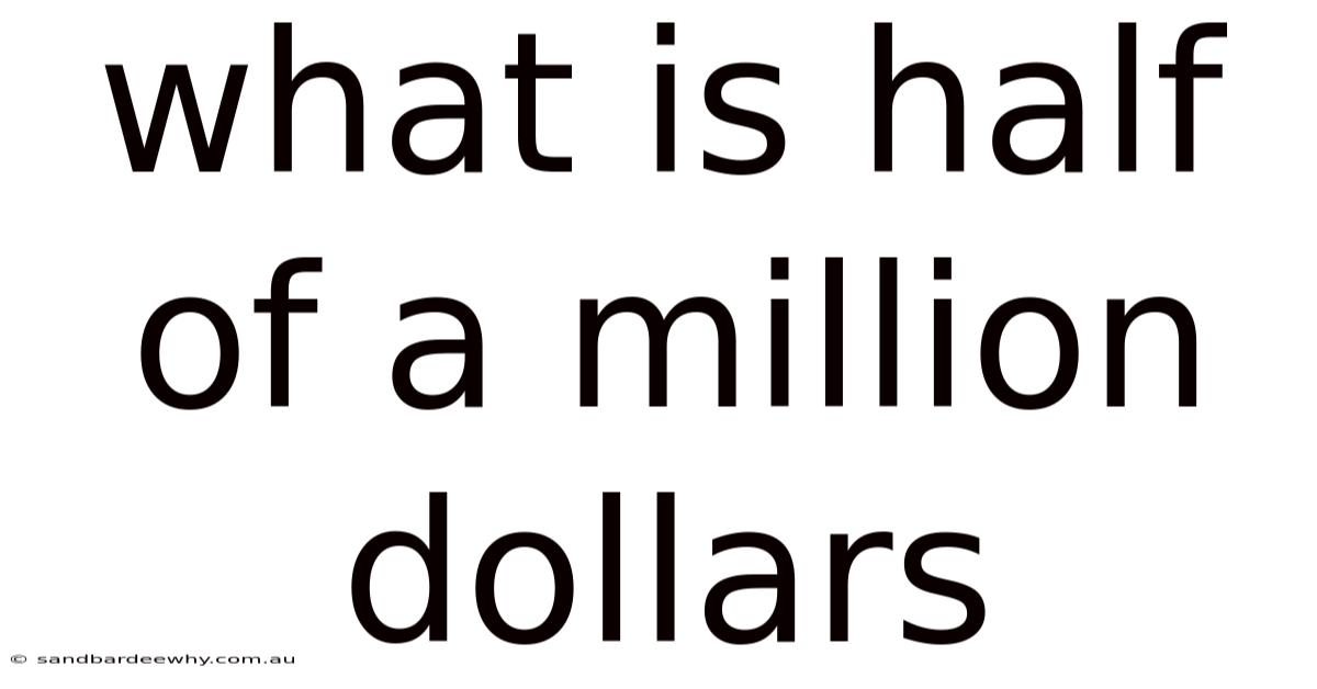 What Is Half Of A Million Dollars