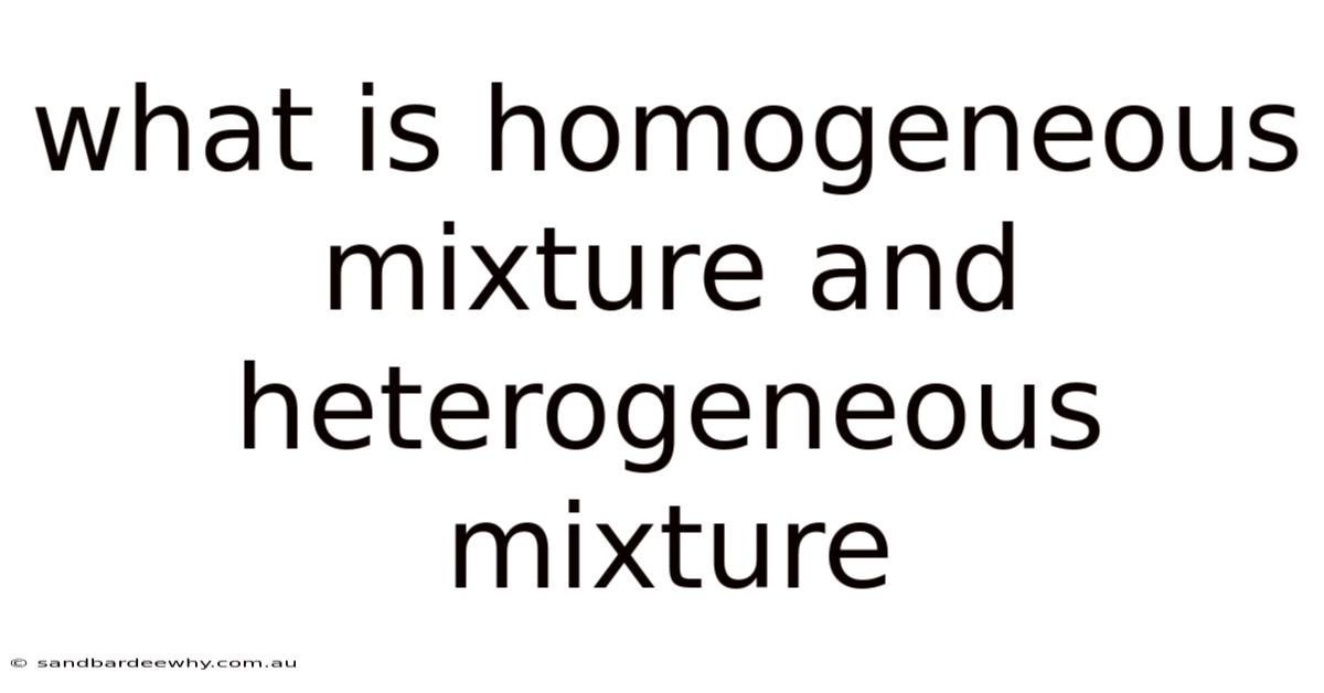 What Is Homogeneous Mixture And Heterogeneous Mixture