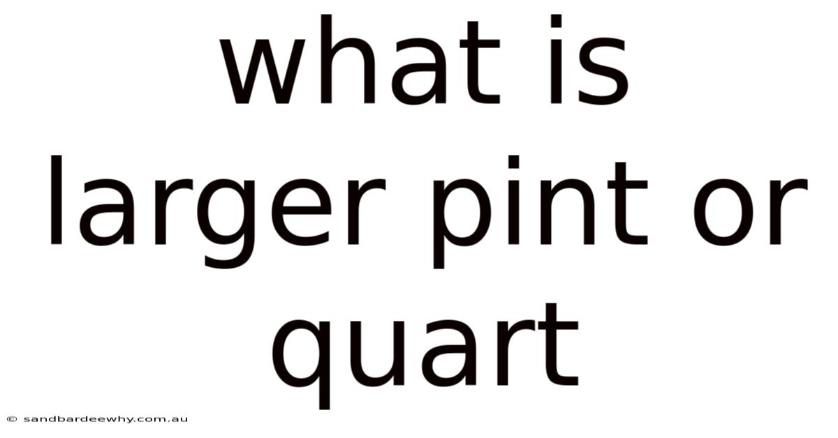 What Is Larger Pint Or Quart