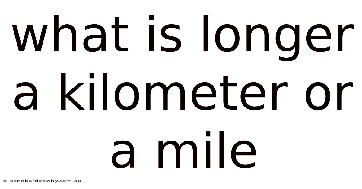 What Is Longer A Kilometer Or A Mile