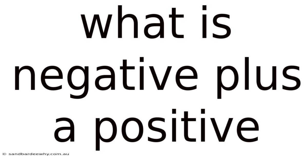 What Is Negative Plus A Positive