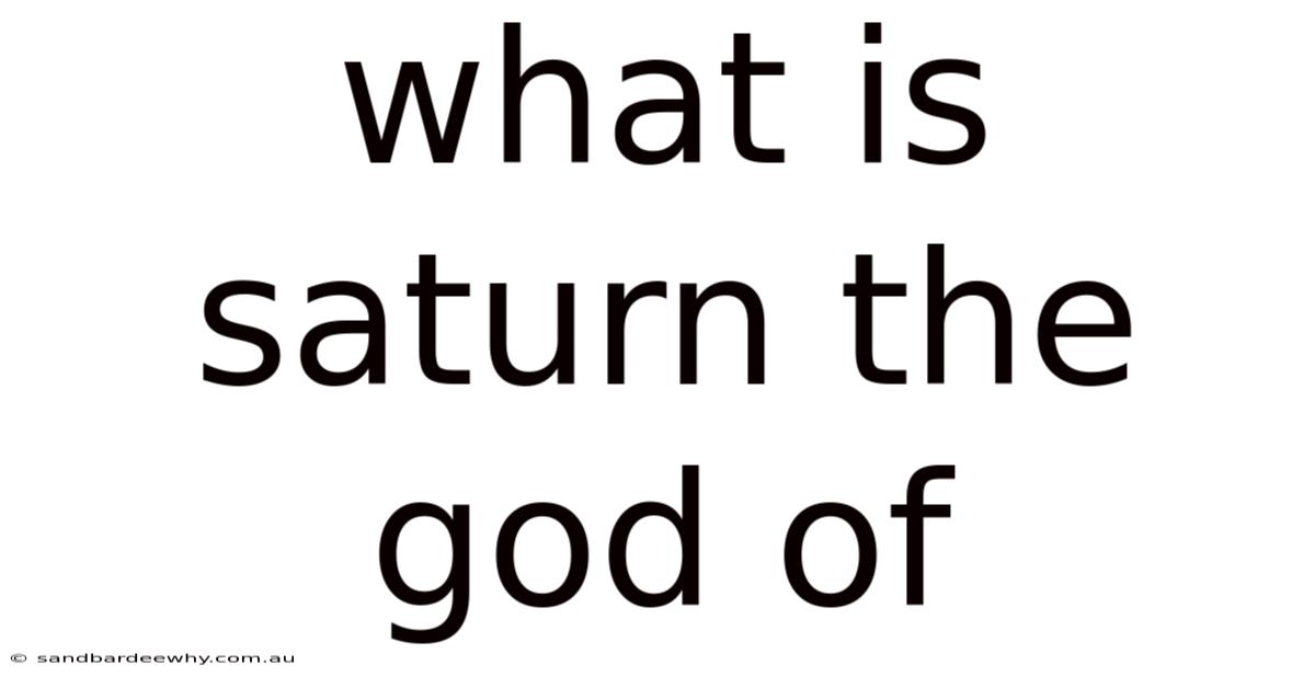 What Is Saturn The God Of
