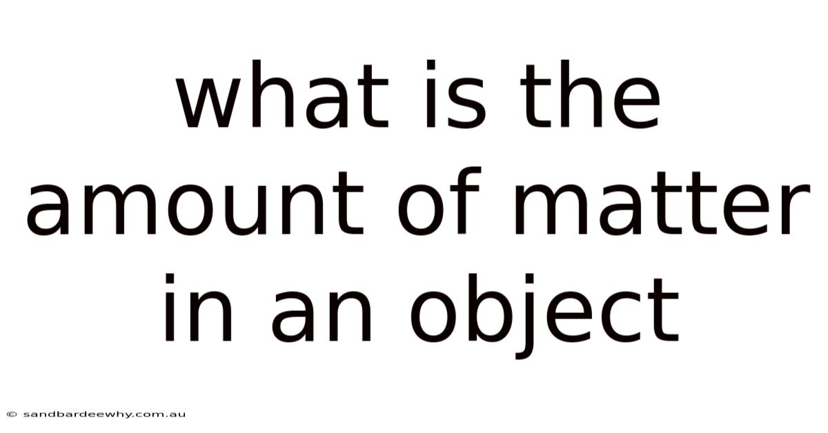 What Is The Amount Of Matter In An Object
