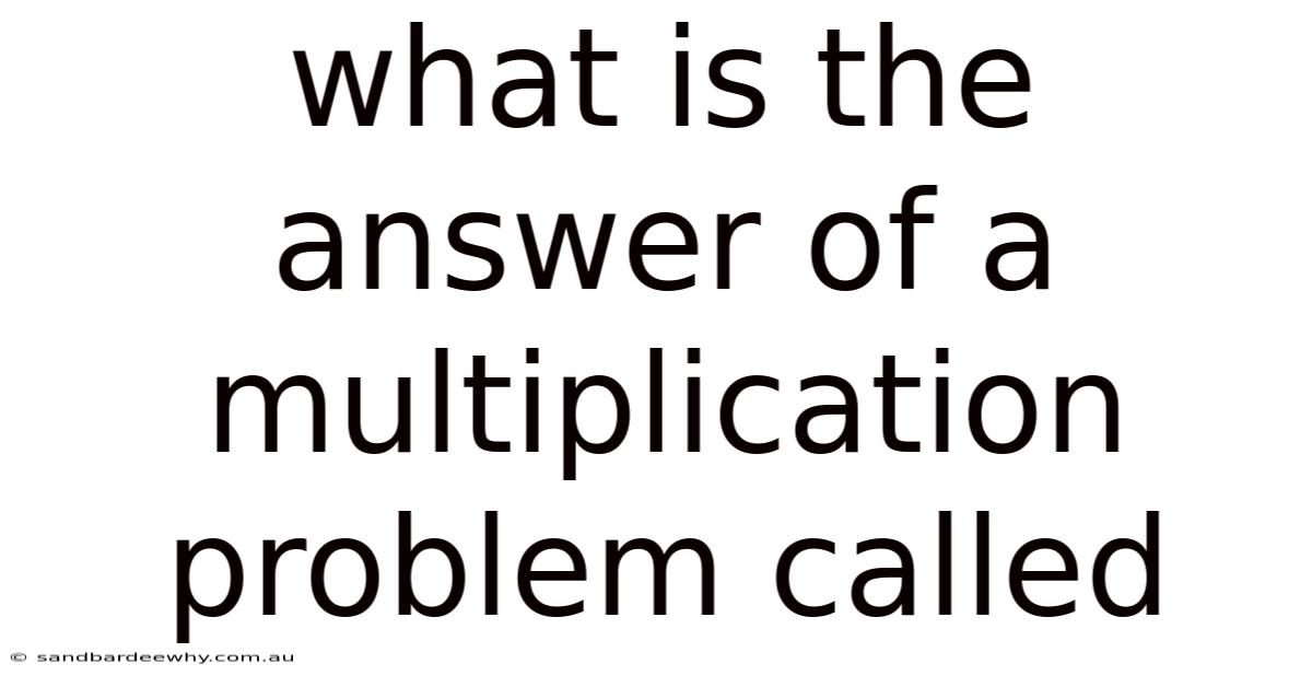 What Is The Answer Of A Multiplication Problem Called