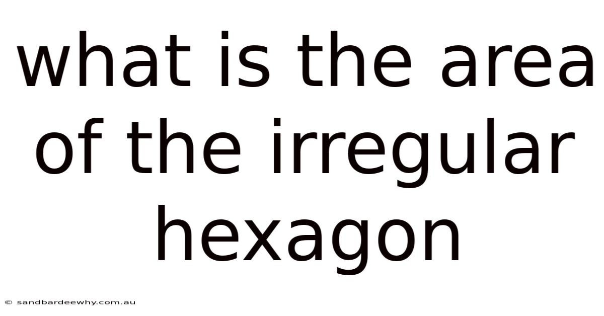 What Is The Area Of The Irregular Hexagon