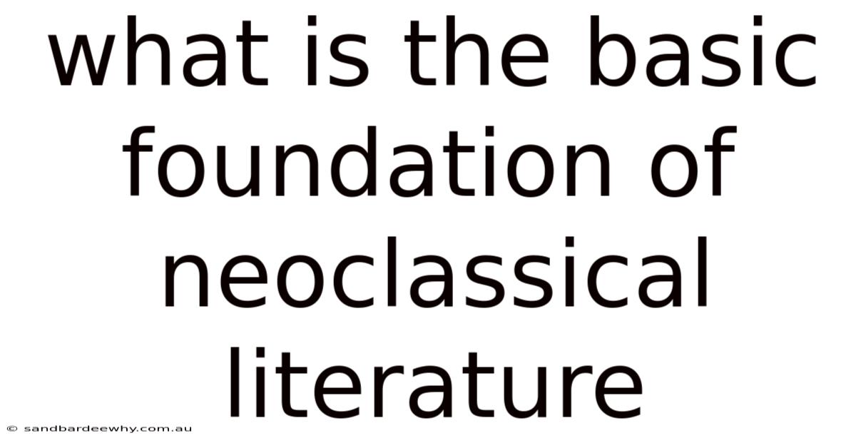 What Is The Basic Foundation Of Neoclassical Literature
