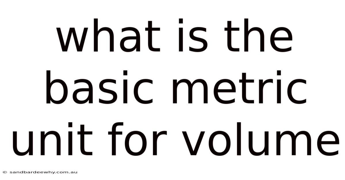 What Is The Basic Metric Unit For Volume