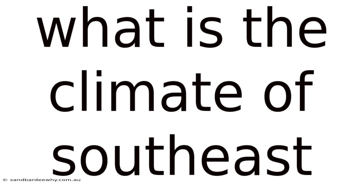 What Is The Climate Of Southeast