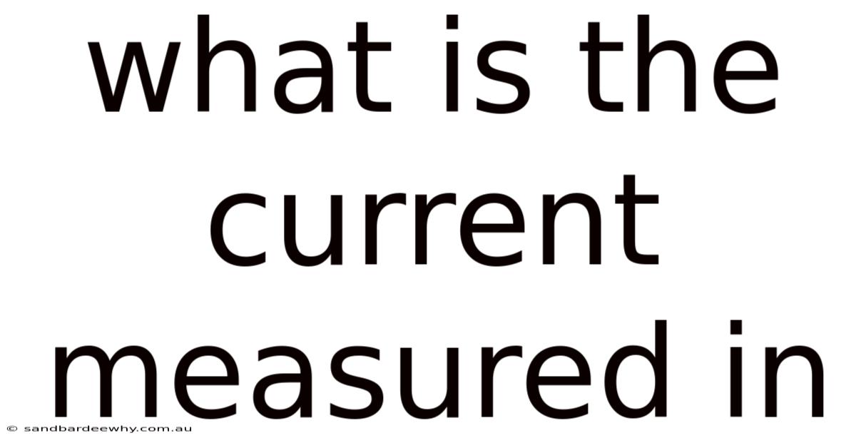 What Is The Current Measured In