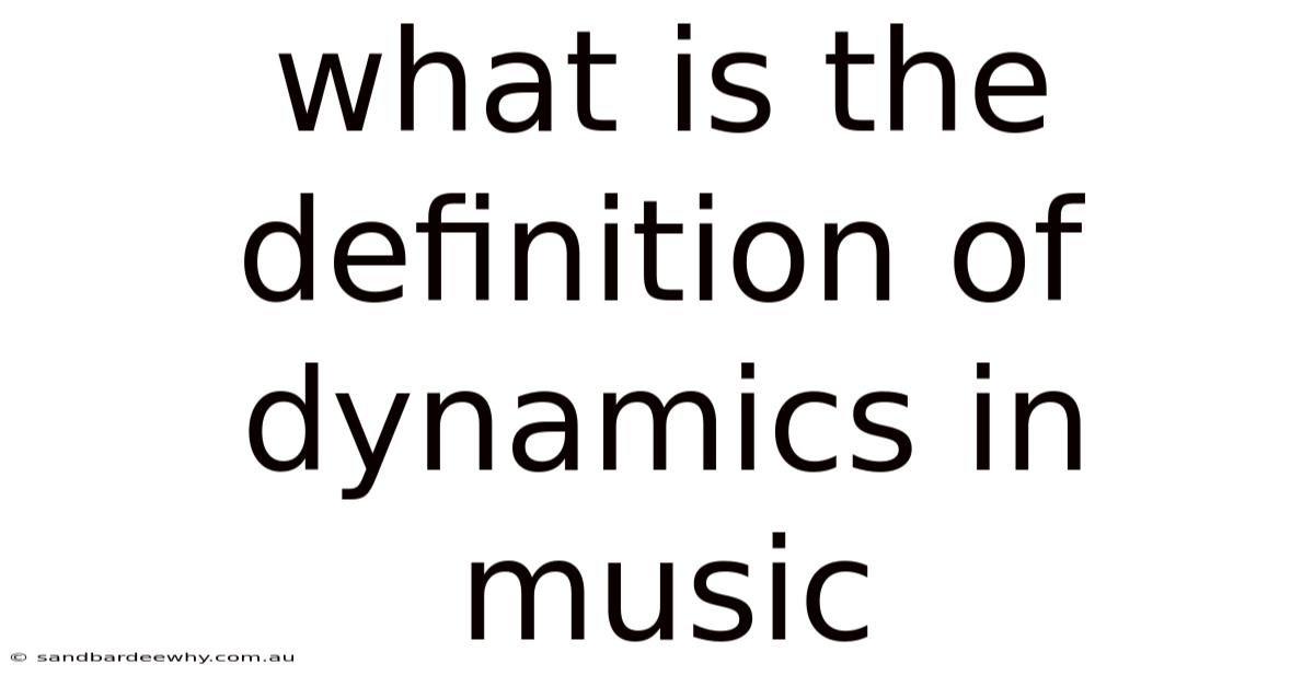 What Is The Definition Of Dynamics In Music