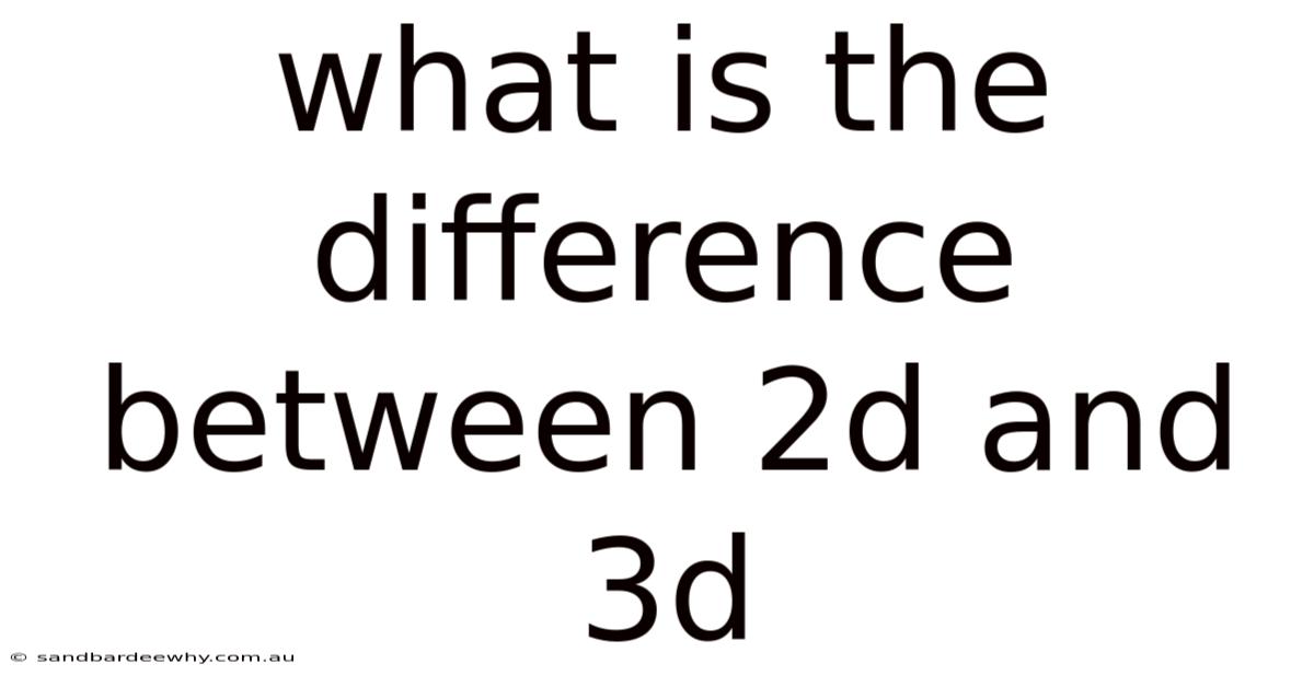What Is The Difference Between 2d And 3d