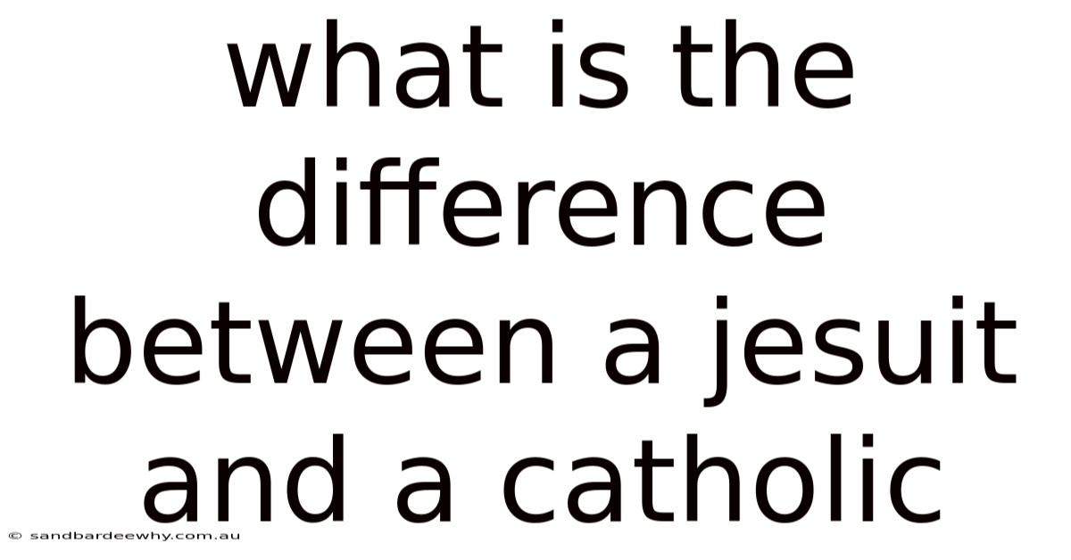 What Is The Difference Between A Jesuit And A Catholic