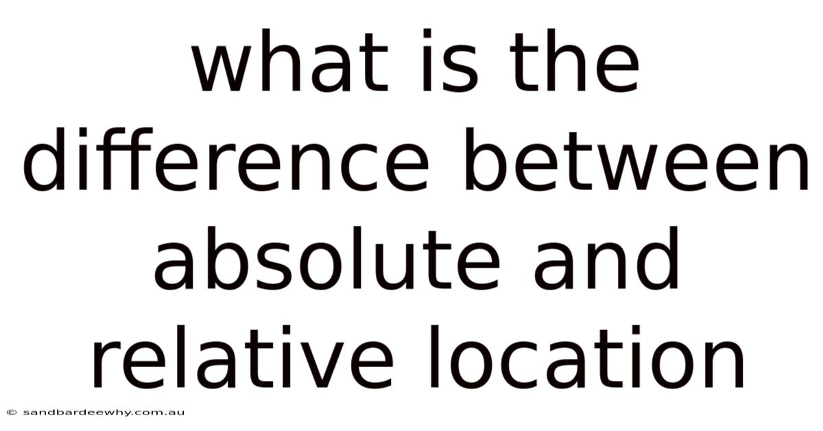 What Is The Difference Between Absolute And Relative Location