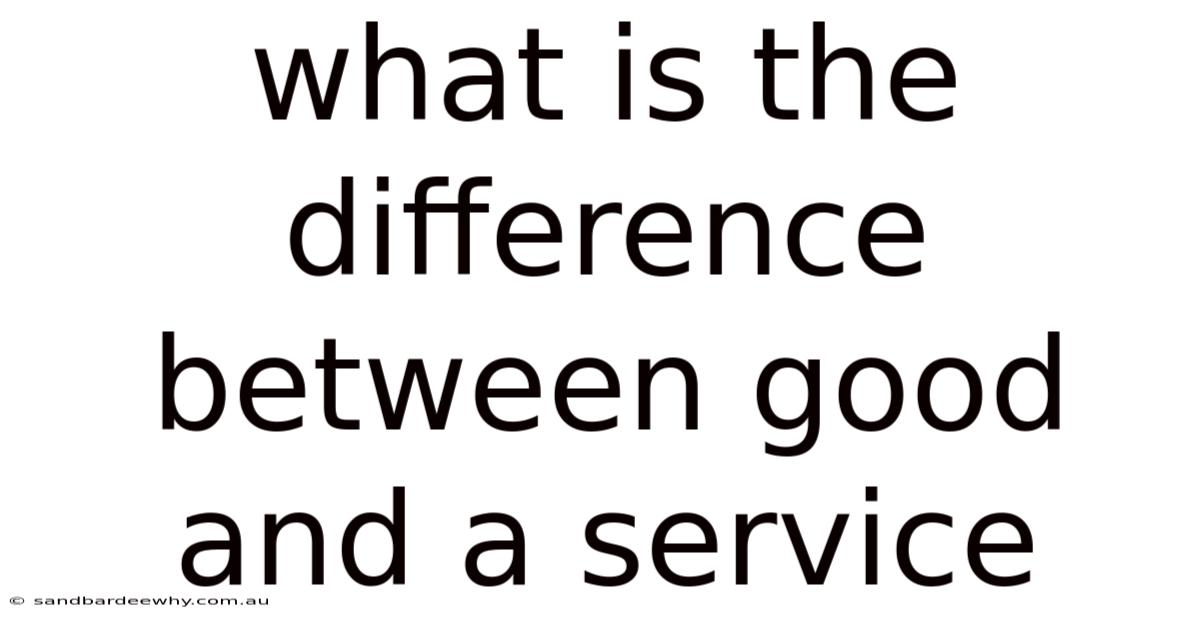 What Is The Difference Between Good And A Service