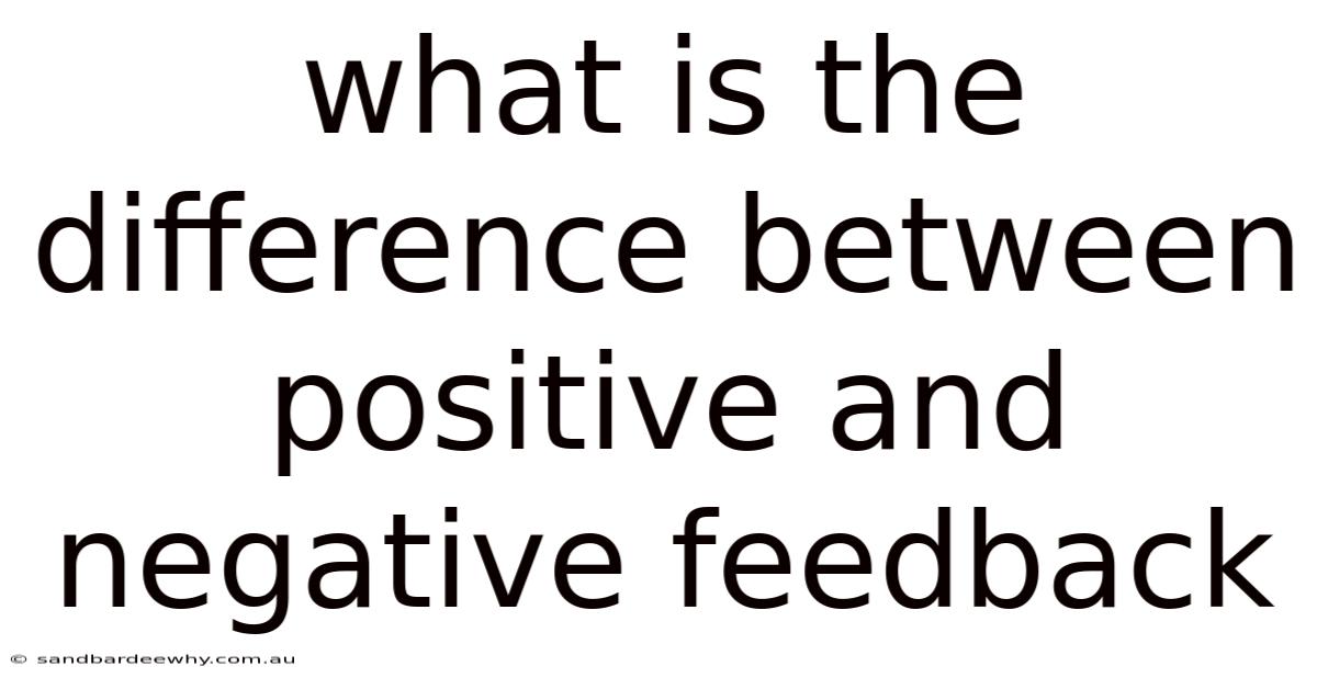 What Is The Difference Between Positive And Negative Feedback