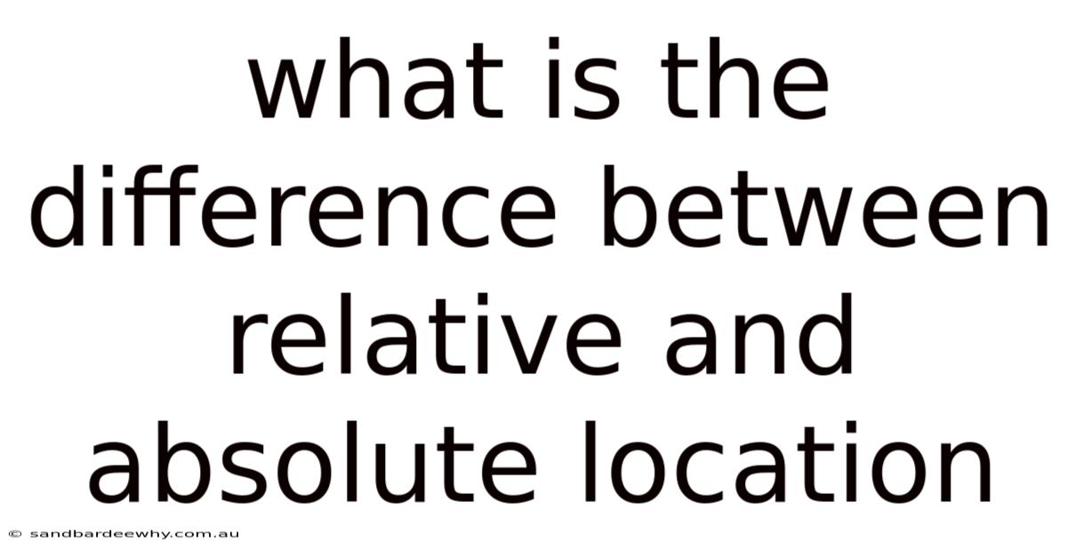 What Is The Difference Between Relative And Absolute Location