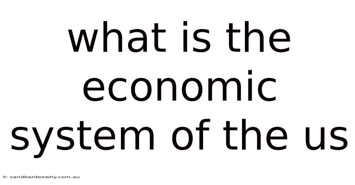 What Is The Economic System Of The Us