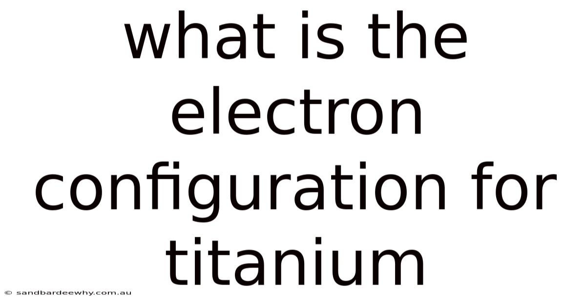 What Is The Electron Configuration For Titanium
