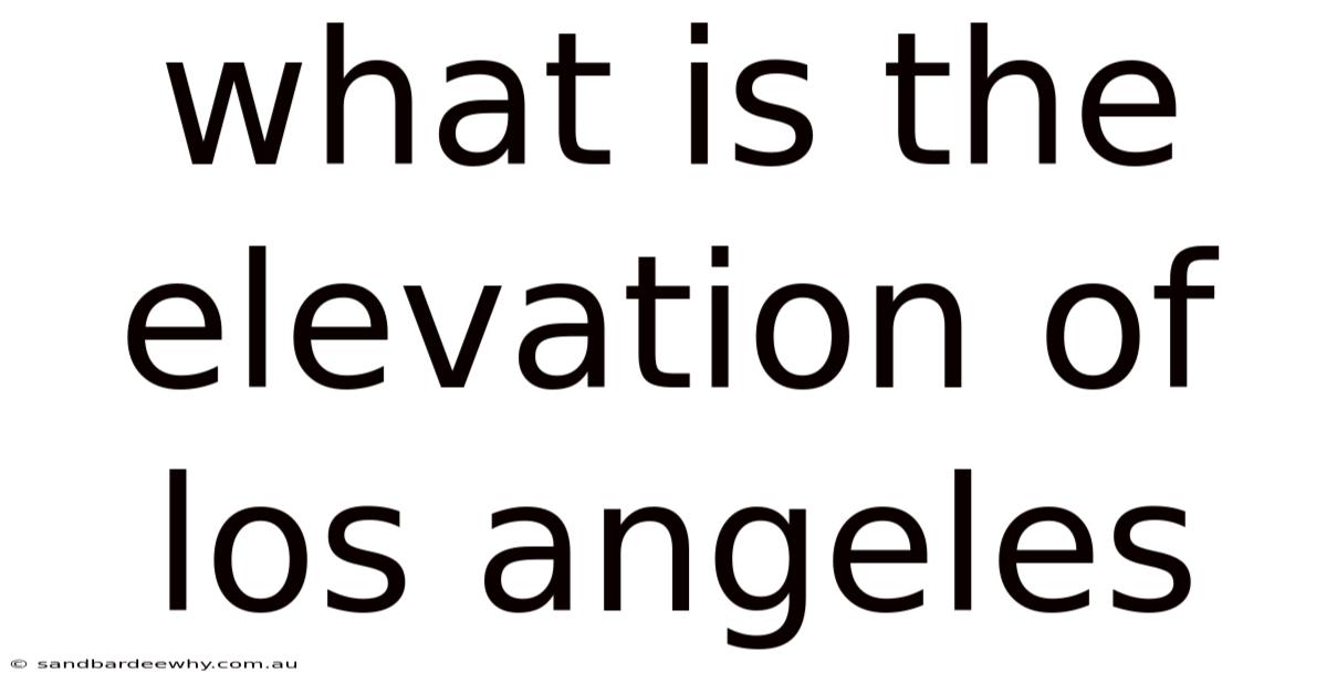 What Is The Elevation Of Los Angeles