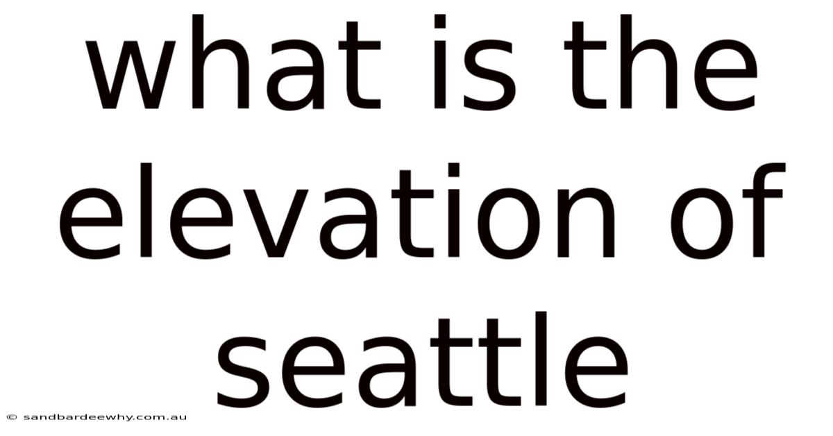 What Is The Elevation Of Seattle