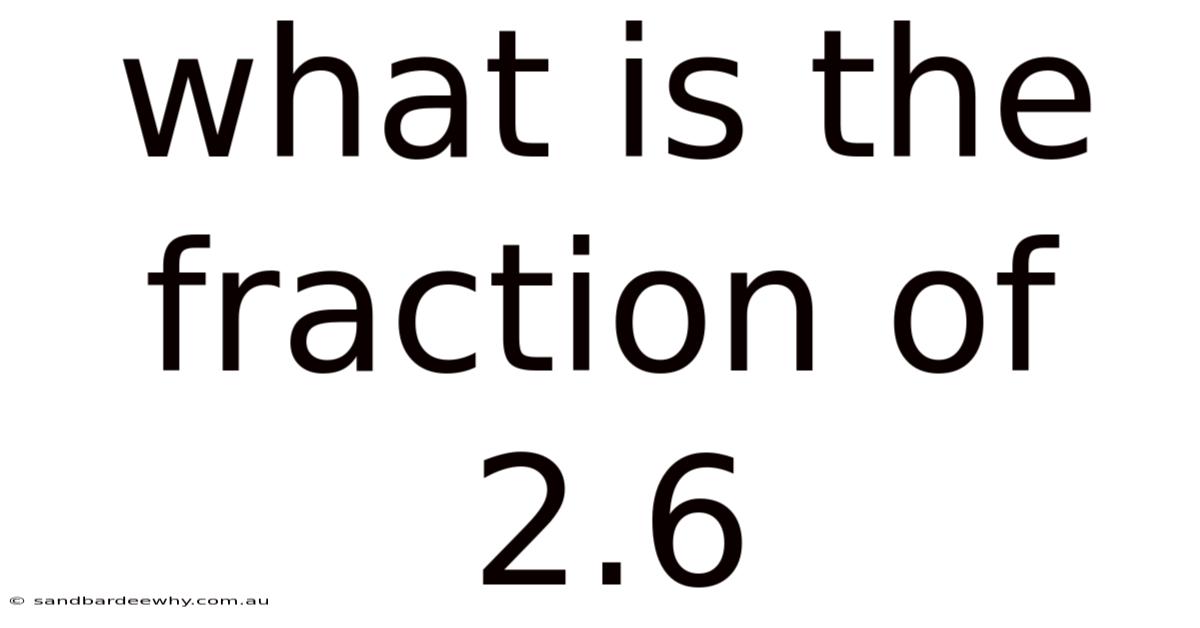 What Is The Fraction Of 2.6