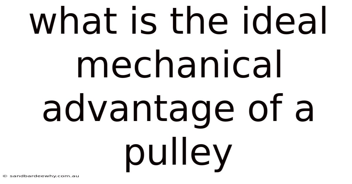 What Is The Ideal Mechanical Advantage Of A Pulley