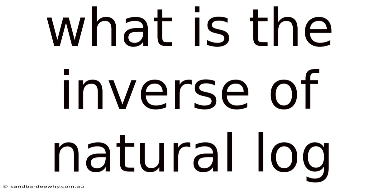 What Is The Inverse Of Natural Log