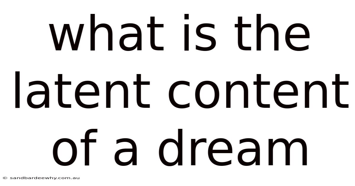 What Is The Latent Content Of A Dream