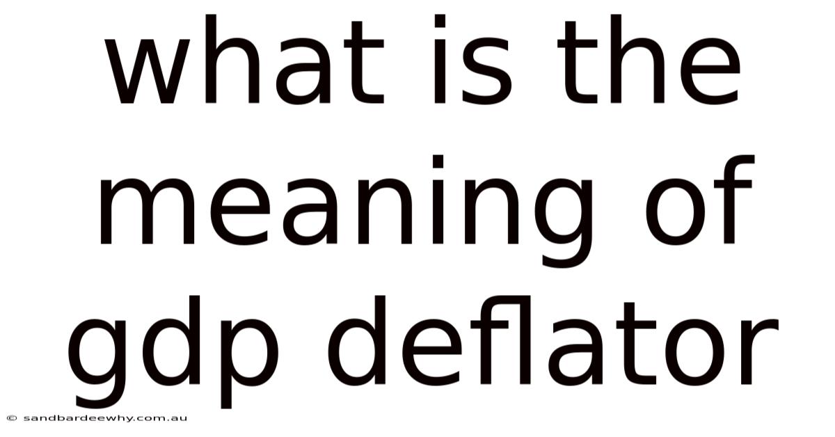 What Is The Meaning Of Gdp Deflator