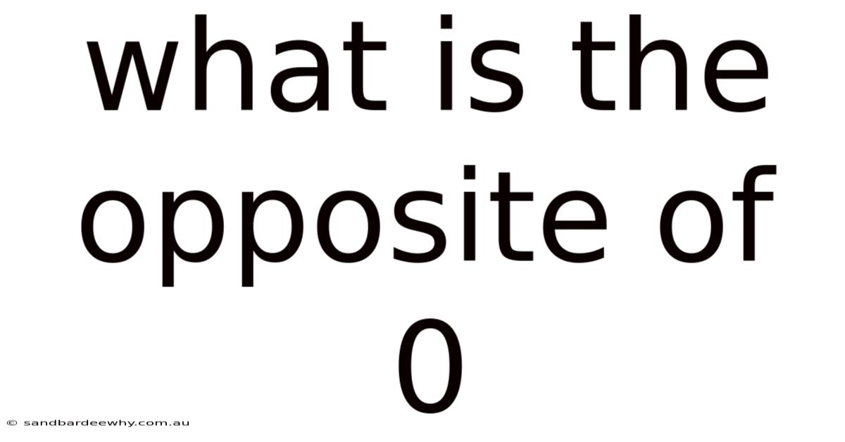 What Is The Opposite Of 0