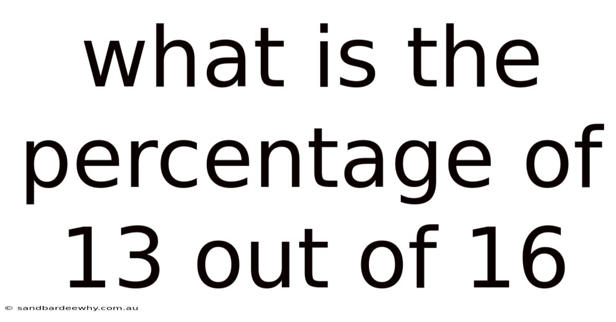 What Is The Percentage Of 13 Out Of 16