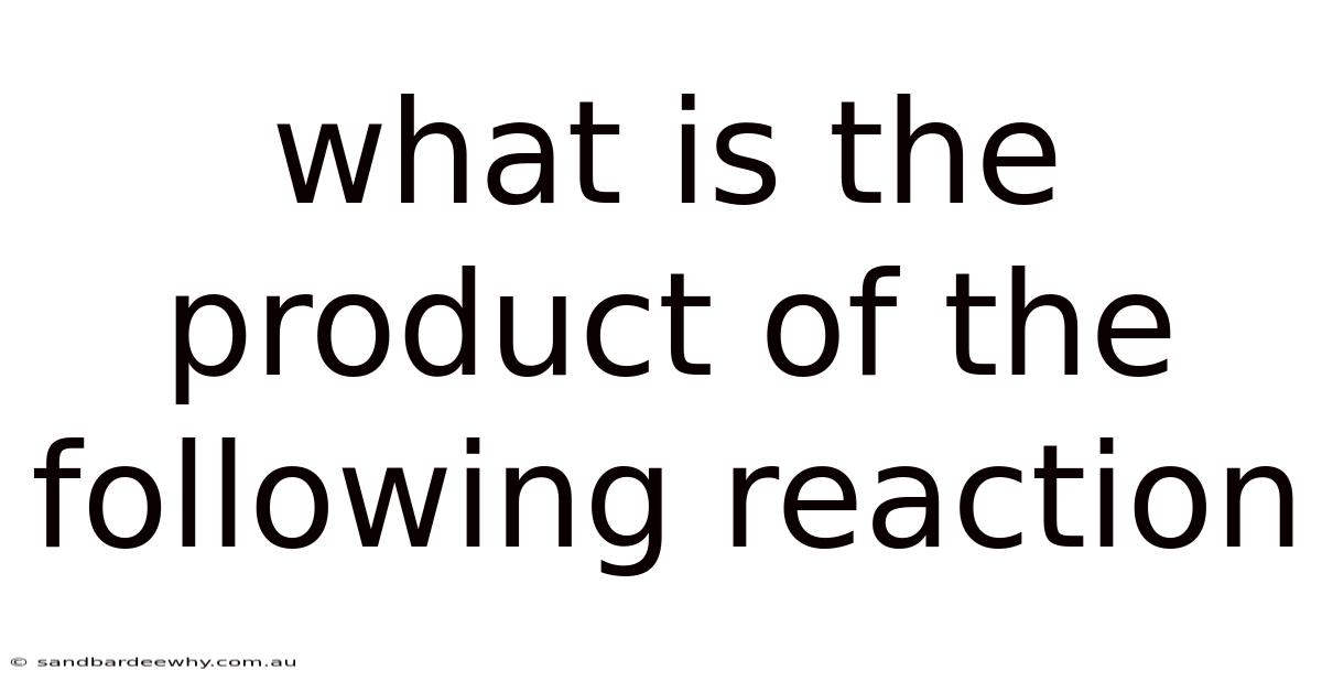 What Is The Product Of The Following Reaction