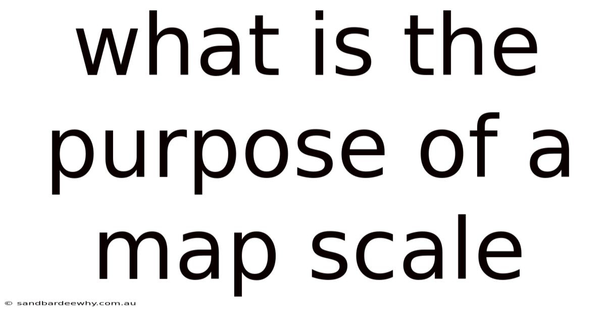What Is The Purpose Of A Map Scale