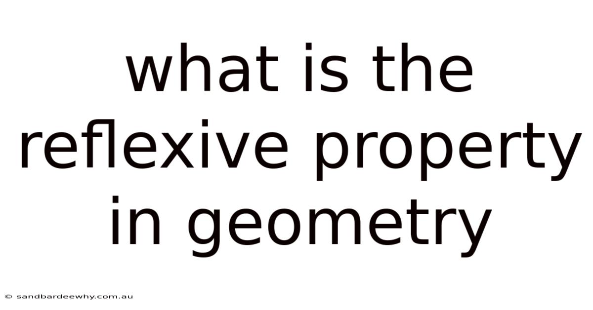 What Is The Reflexive Property In Geometry