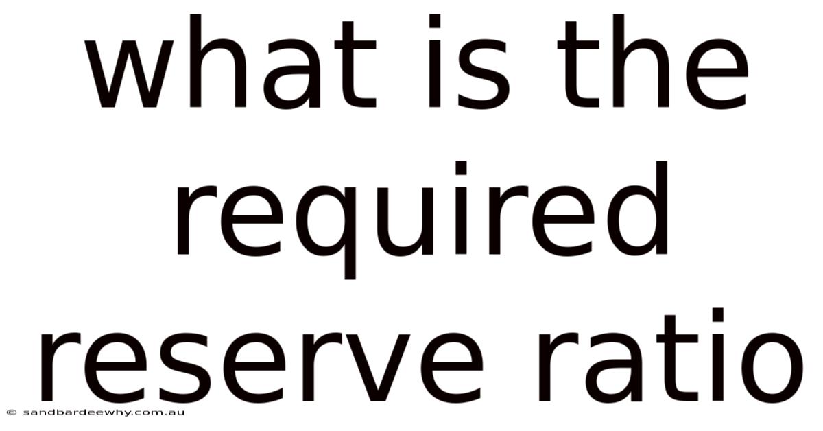 What Is The Required Reserve Ratio